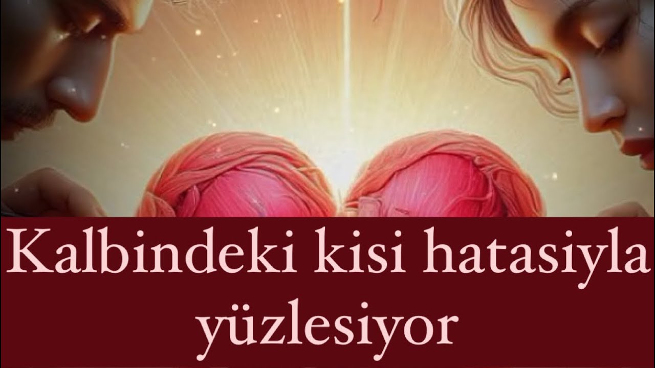 Kalbindekk kisi me yasiyor?senin icin ne düsünüyor?ne hissediyor?niyeti ne?neden böyle oldu? Katina