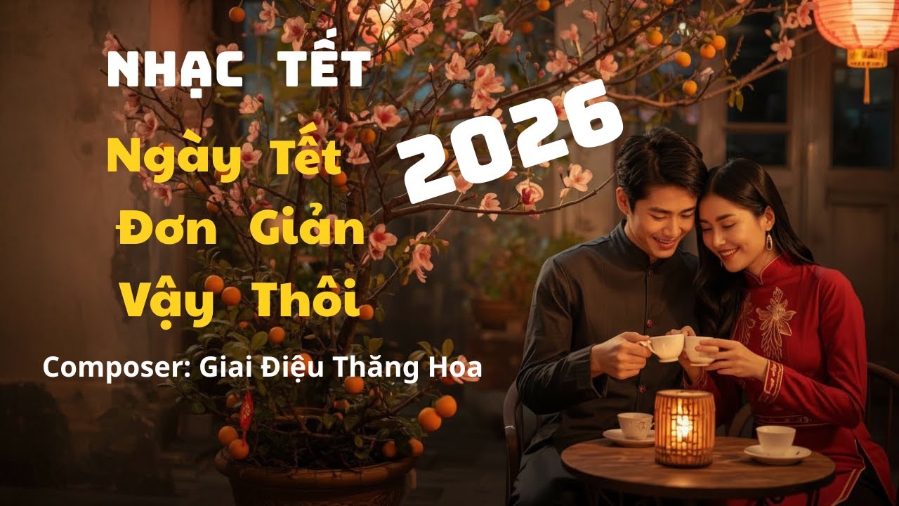 Ngày Tết Đơn Giản Vậy Thôi | Không Cần Giàu, Chỉ Cần Có Nhau - Giai Điệu Thăng Hoa
