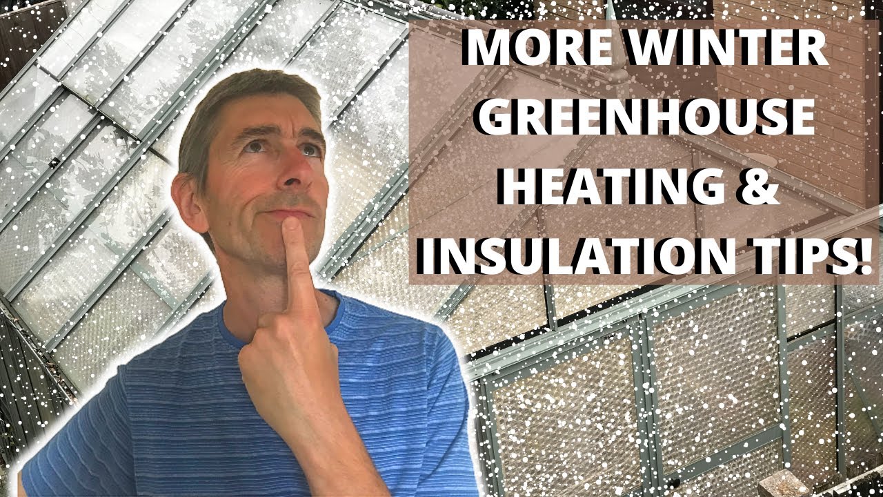 MORE WINTER GREENHOUSE HEATING (& INSULATION) TIPS!