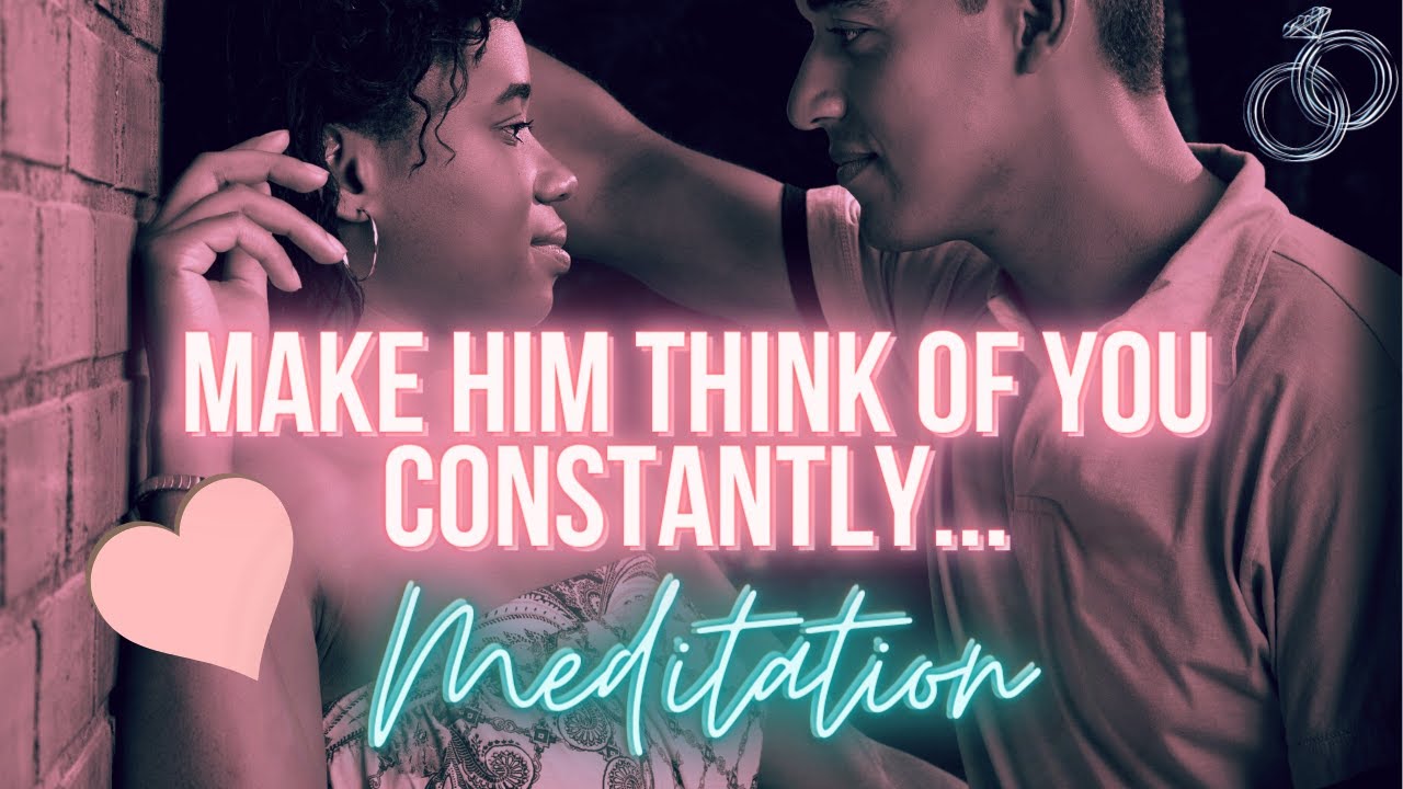 Make Him Think of You Constantly Meditation