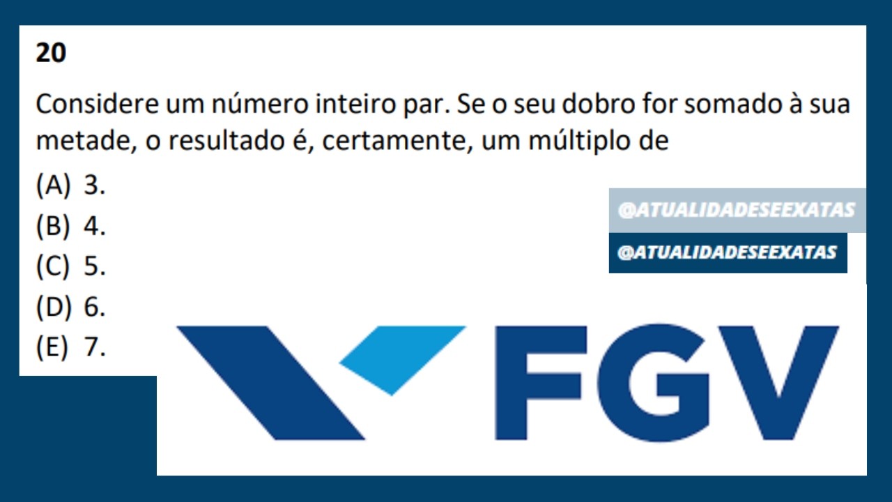 FGV - MÚLTIPLOS E DIVISORES - Considere um número inteiro par. Se o seu dobro for somado