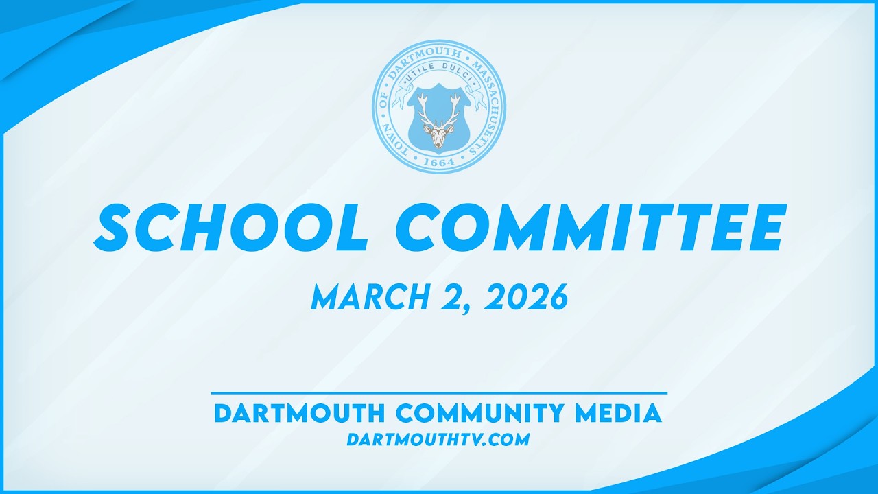 Dartmouth School Committee Meeting,  March 2, 2026
