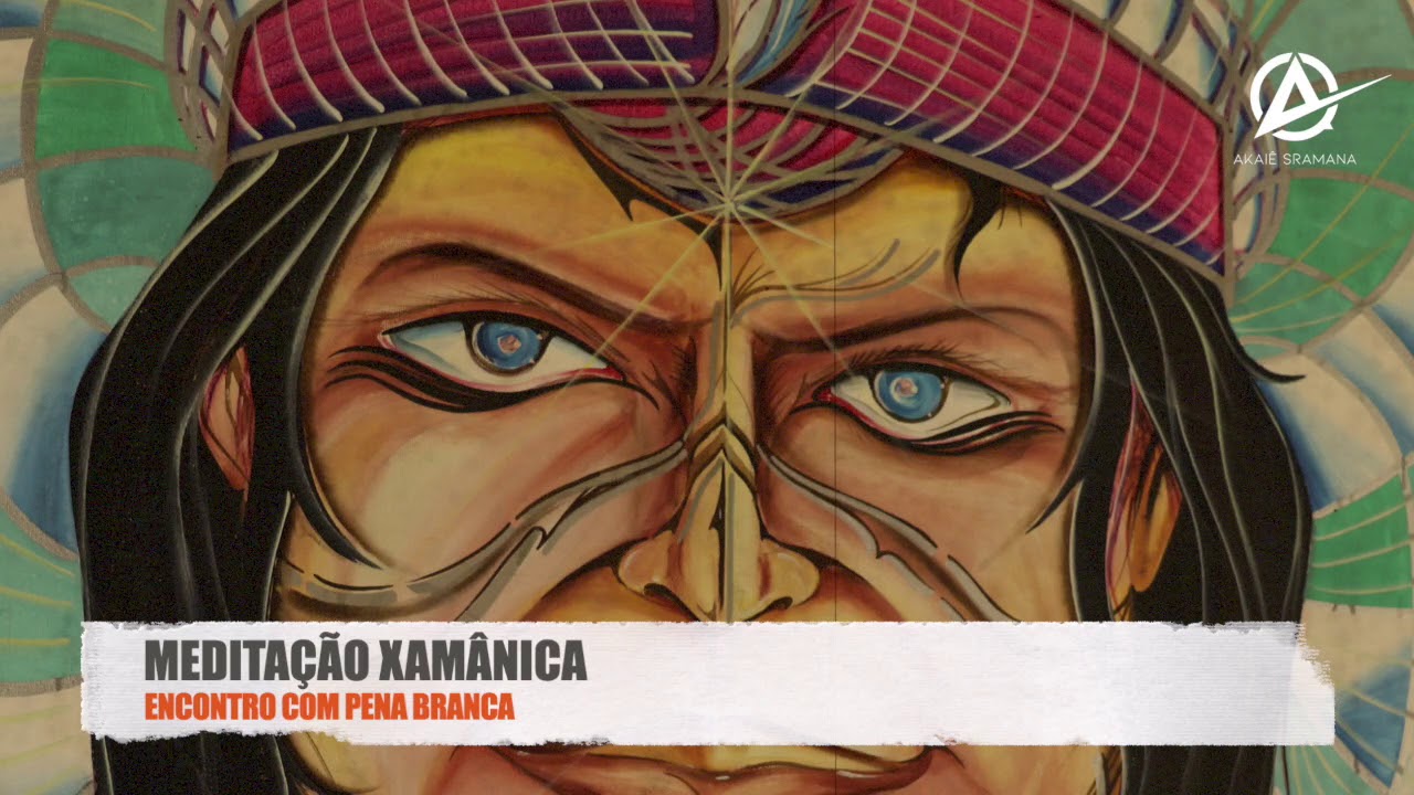 Meditação Xamânica » Encontro com Pena Branca » Akaiê Sramana