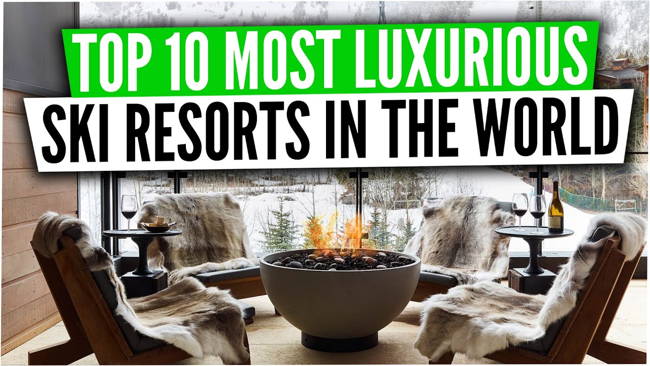 Top 10 most luxurious ski resorts in the world
