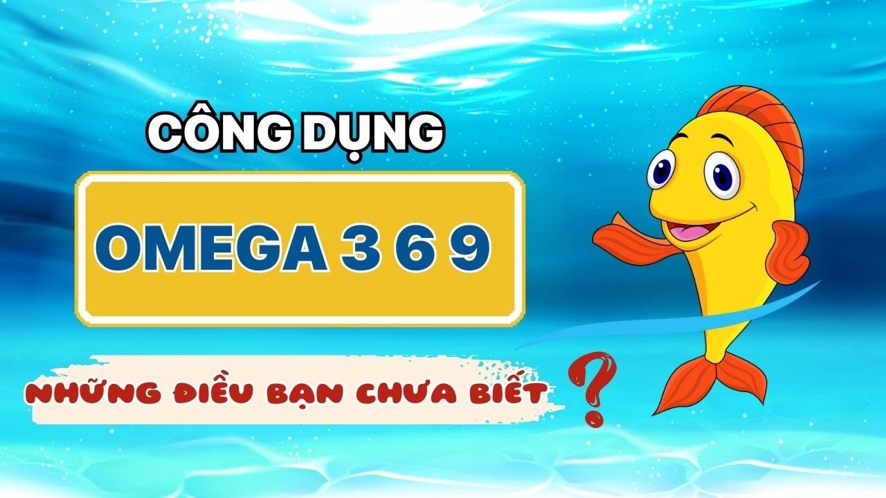 Omega 369 là gì? Omega 369 có tác dụng gì? Có dùng được cho trẻ em? [HappyKidsOmega3]