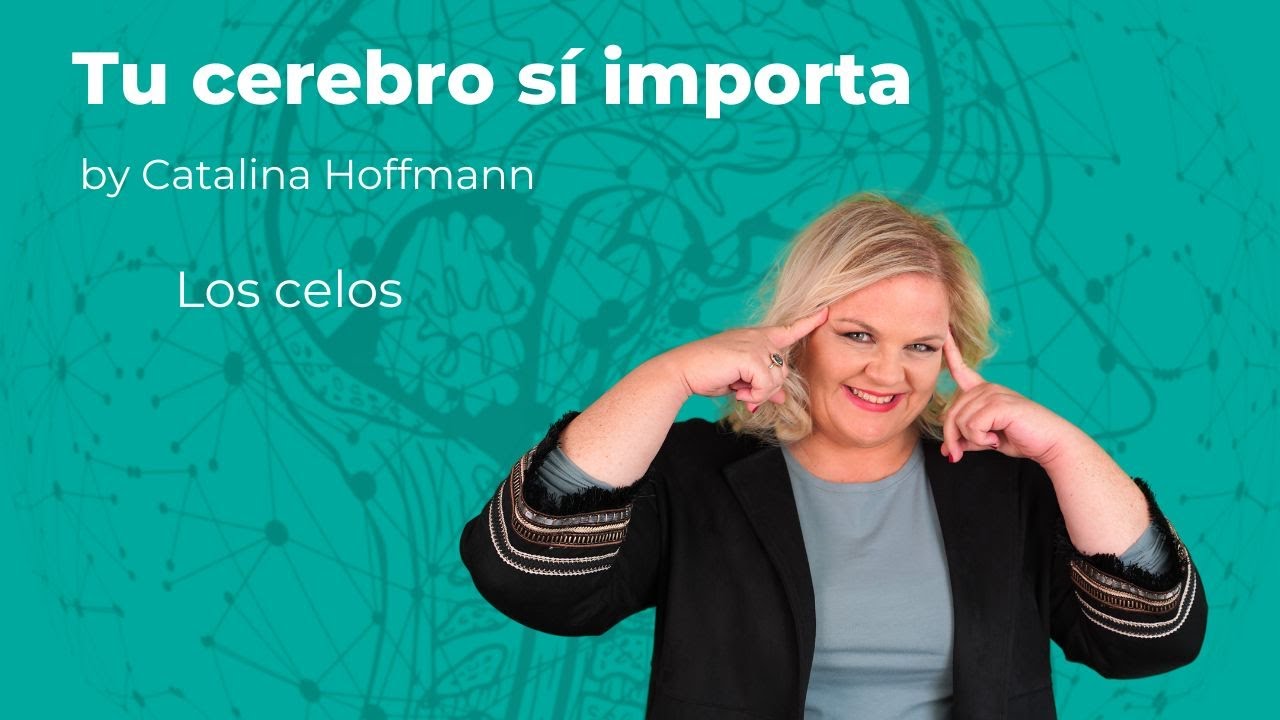 Los celos / Tu cerebro sí importa