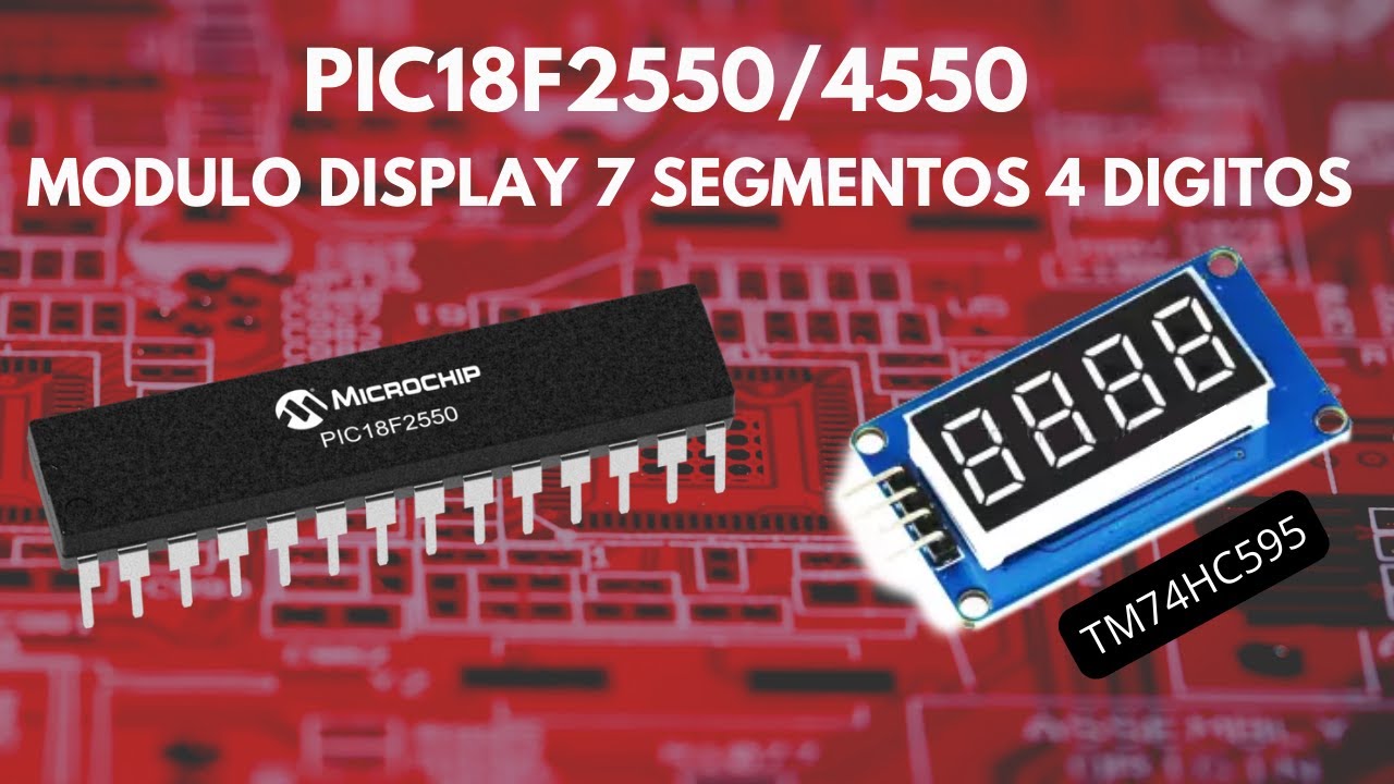 PIC18F2550/4550 MODULO DISPLAY 7 SEGMENTOS 4 DIGITOS MPLABX - XC8