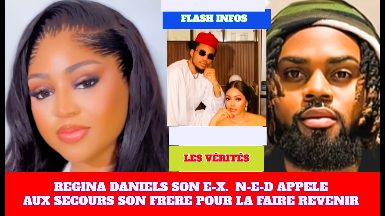REGINA DANIELS SON E-X. N-E-D APPELE AUX SECOURS SON FRERE POUR LA FAIRE REVENIR #reginadaniel