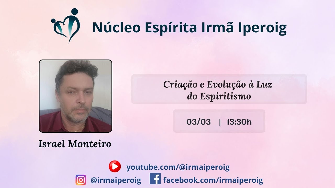 Palestra Espírita: Israel Monteiro - Criação e Evolução à Luz do Espiritismo