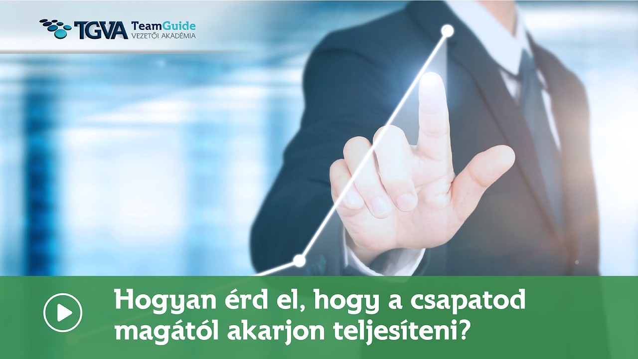 TeamGuide Vezetői Akad&eacute;mia Hogyan &eacute;rd el, hogy a csapatod mag&aacute;t&oacute;l akarjon teljes&iacute;teni? kurzus