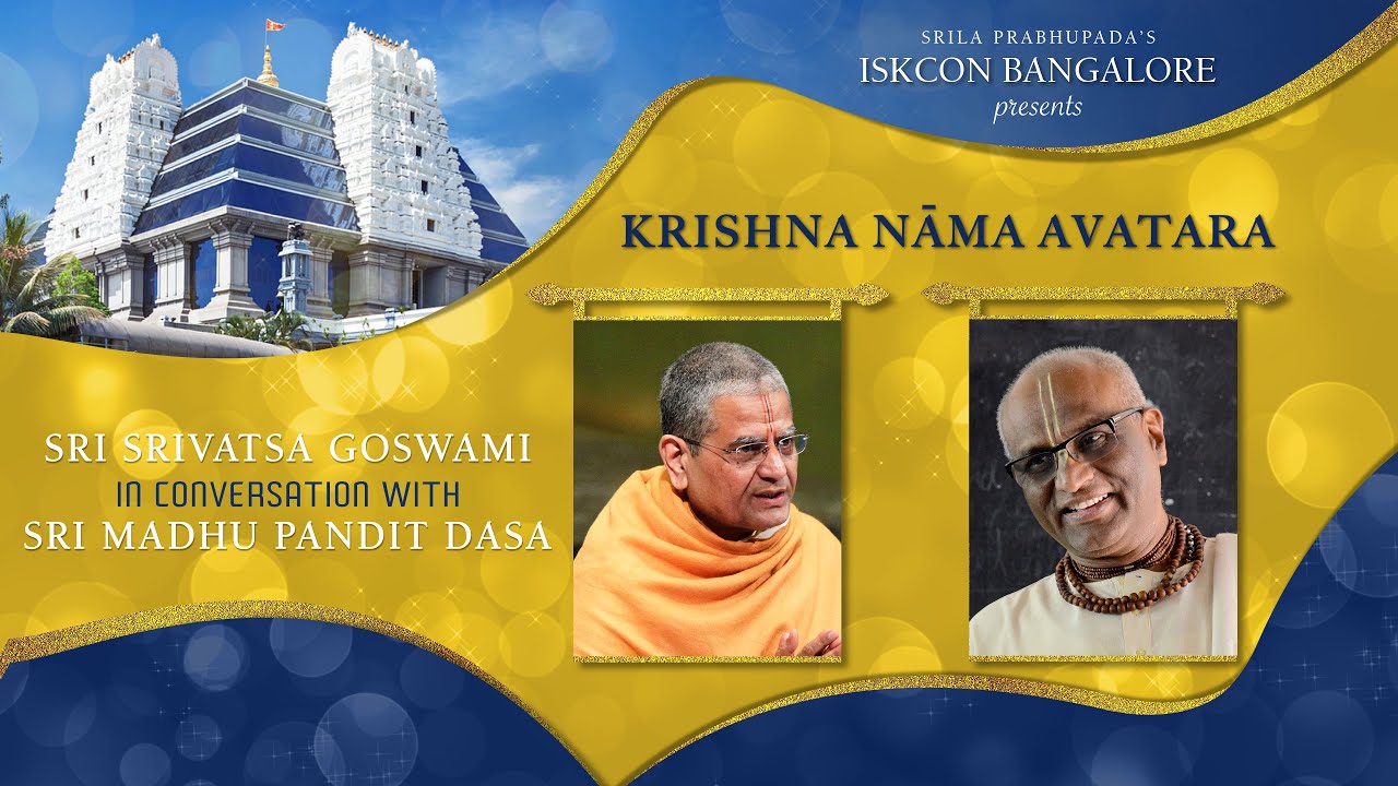 Krishna Nama Avatara - Sri Srivatsa Goswami in conversation with Sri Madhu Pandit Dasa