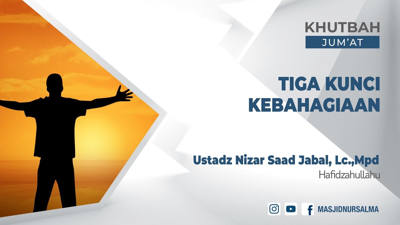 Tiga Kunci Kebahagiaan - Ust. Nizar Saad Jabal, Lc.,Mpd.