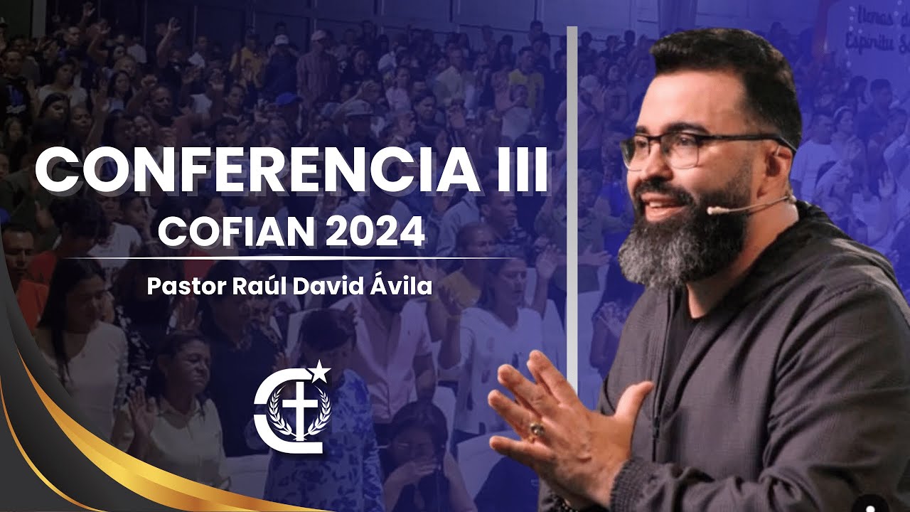 CONFERENCIA III COFIAN 2024 LLENOS DEL ESPÍRITU SANTO - PASTOR RAÚL DAVID ÁVILA