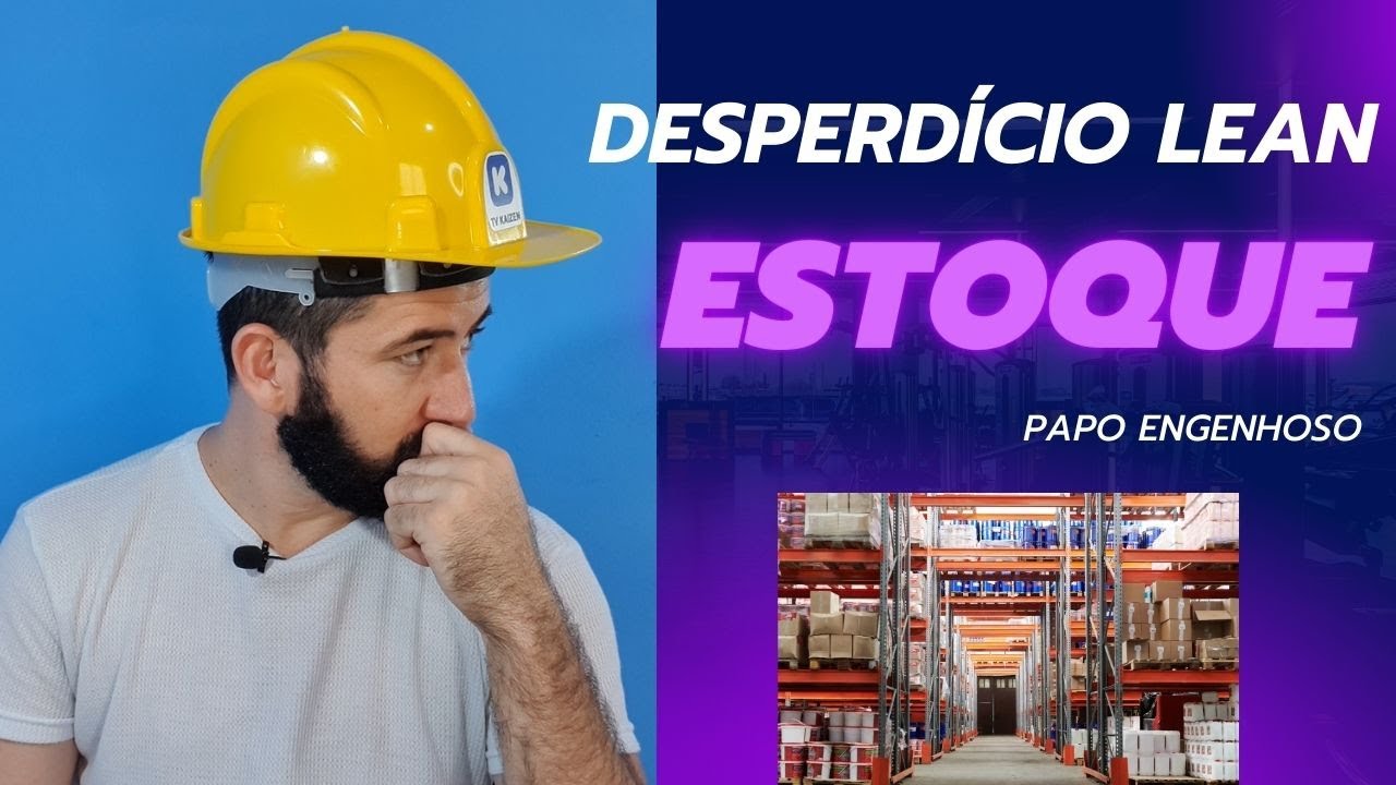DESPERDÍCIO LEAN ESTOQUE - PAPO ENGENHOSO EP. 04