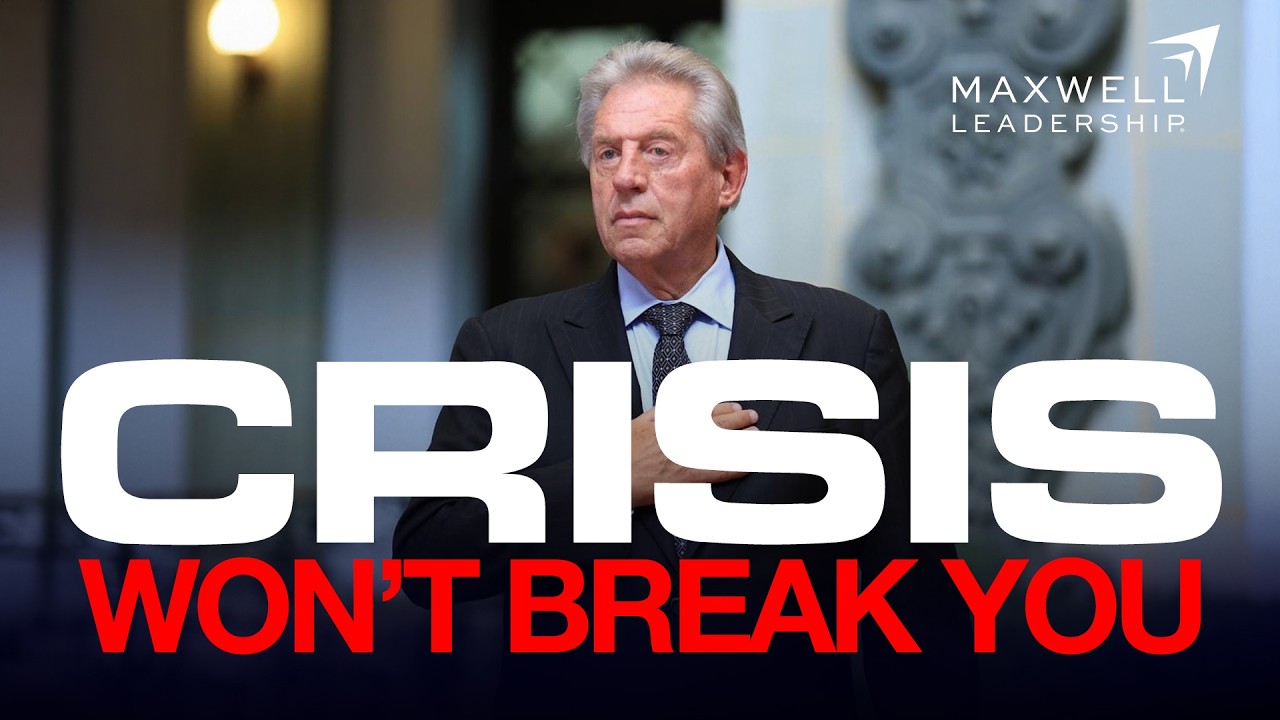 Crisis Won&rsquo;t Break You: John Maxwell&rsquo;s Guide to Resilience
