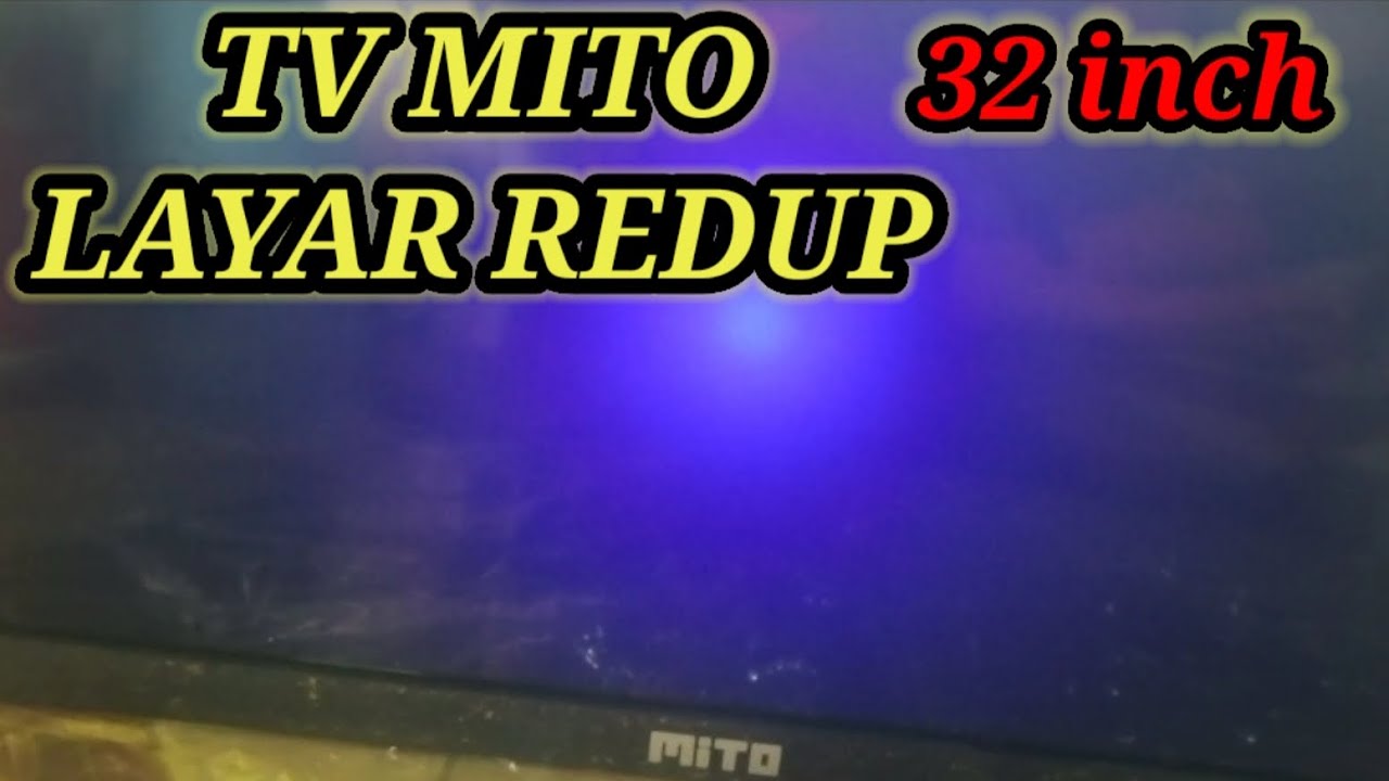 memperbaiki tv mito 32 inch layar redup ll layar tv mito gelap