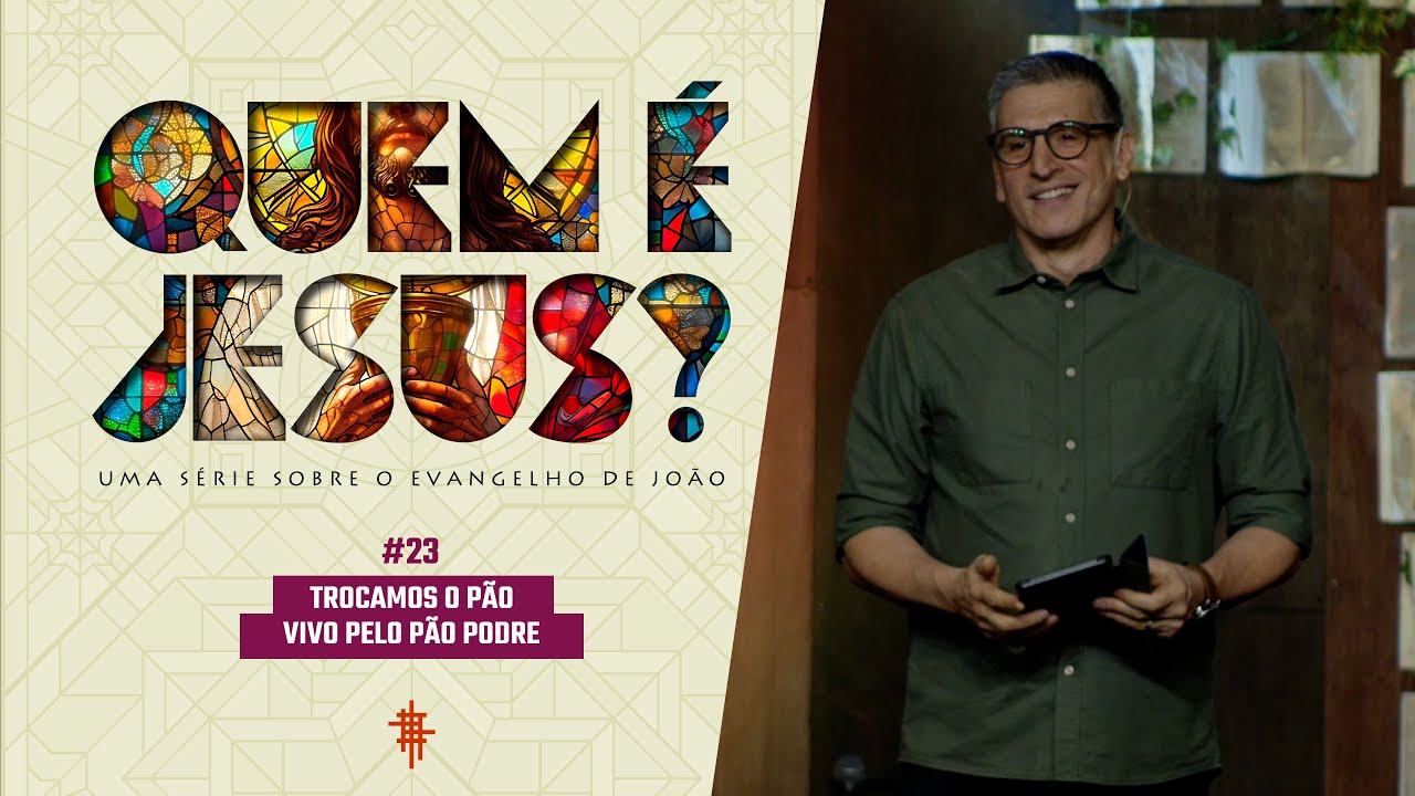#23 - Trocamos o p&atilde;o vivo pelo p&atilde;o podre - Z&eacute; Bruno - Quem &eacute; Jesus?