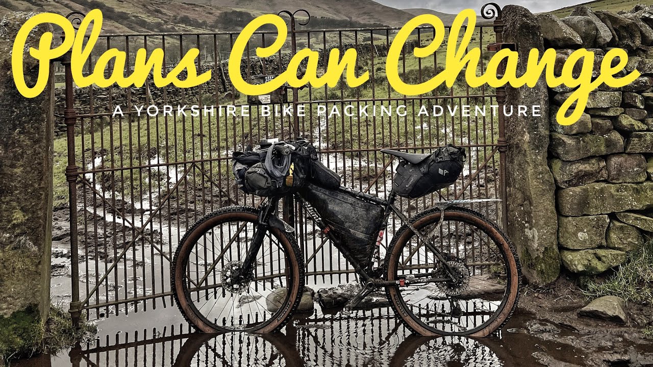 Plans Can Change - A Yorkshire Bike Packing Adventure