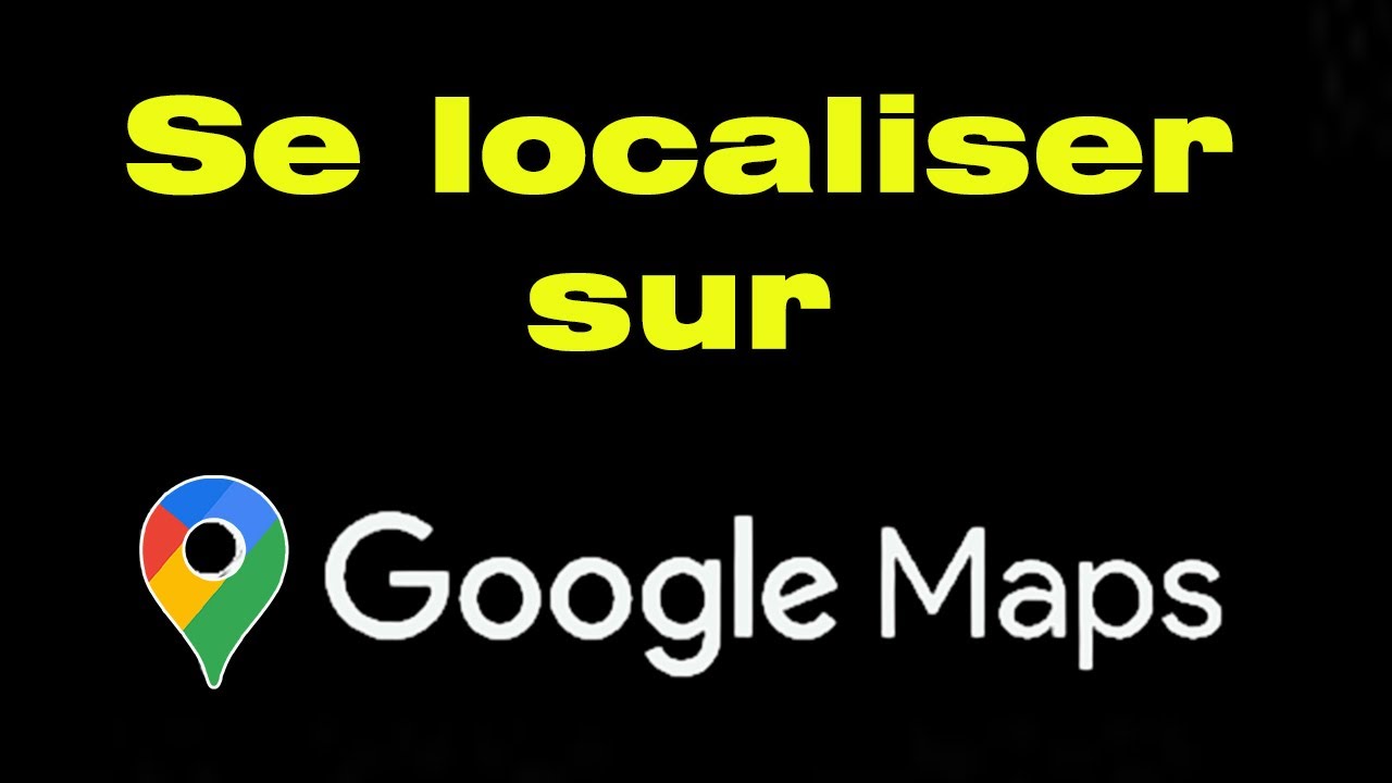 Comment se localiser sur Google Map