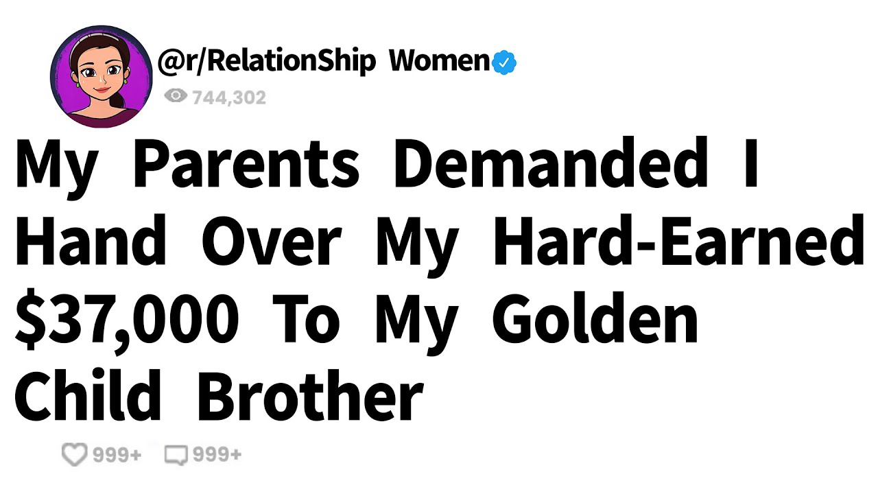 My Parents Demanded I Hand Over My Hard-Earned $37,000 To My Golden Child Brother