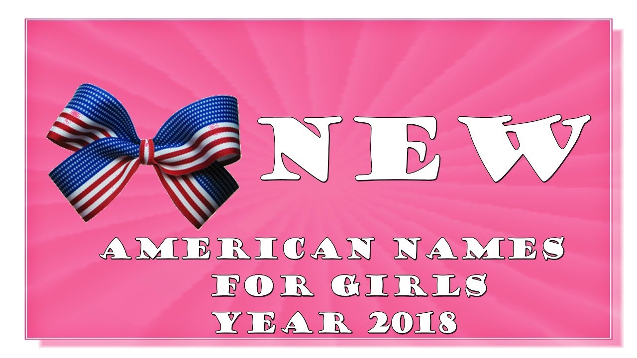 BRAND NEW AND RISING AMERICAN NAMES FOR BABY GIRLS OF 2017-2018- TOP 1000 OF USA
