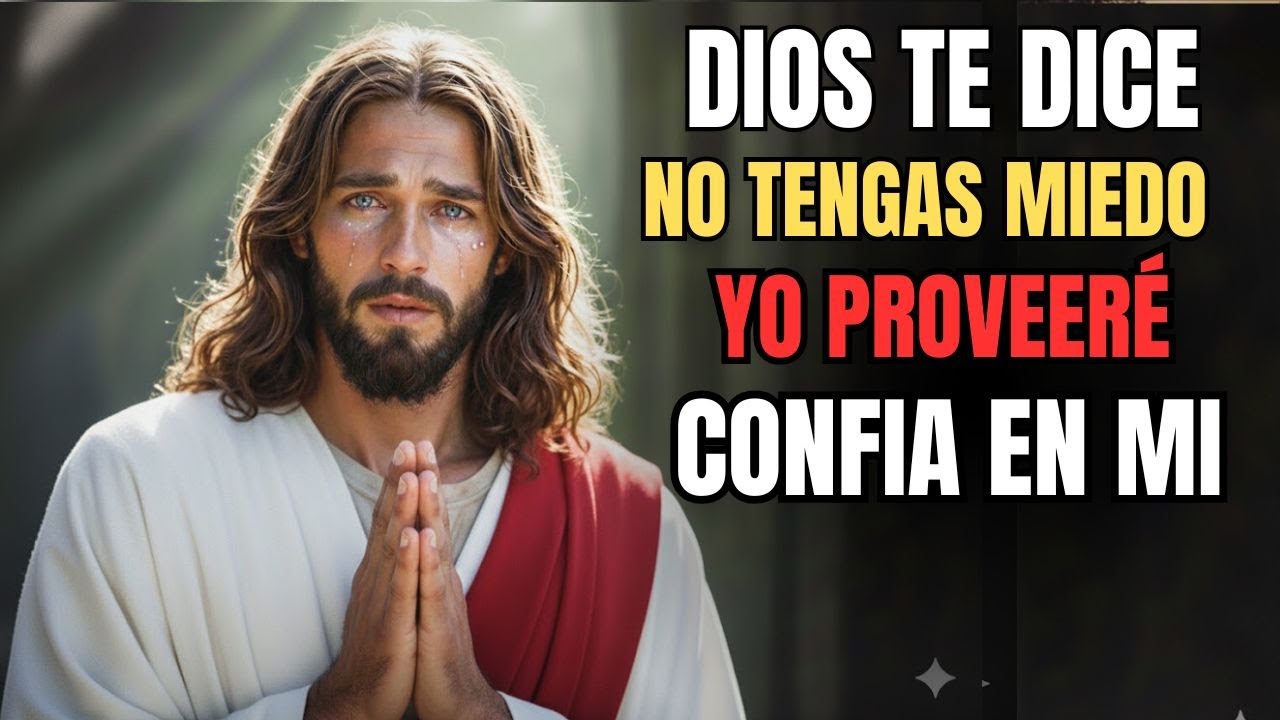 Dios te dice hoy: No tengas miedo, Yo proveeré todo lo que hace falta en tu vida.