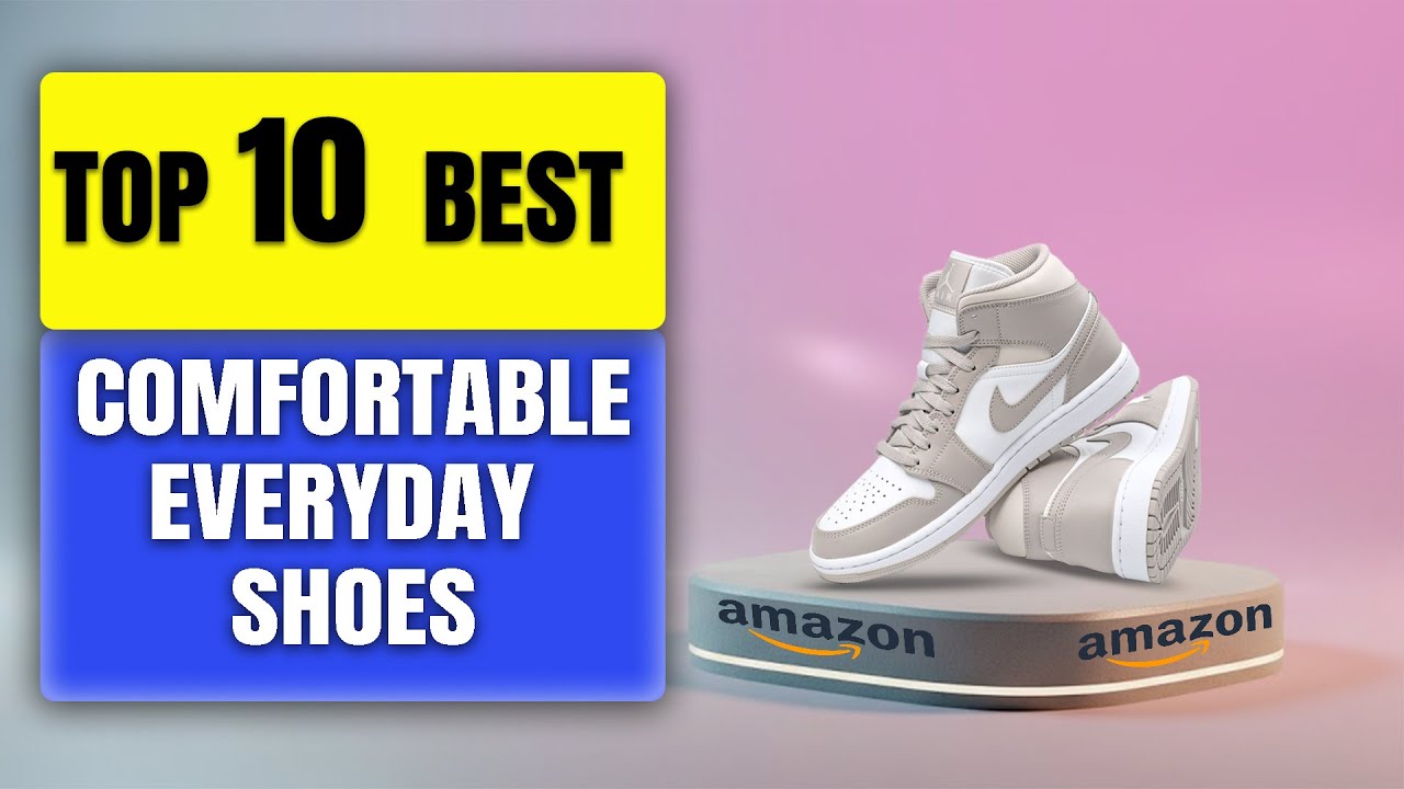 Top 10 Most Comfortable Everyday Shoes
