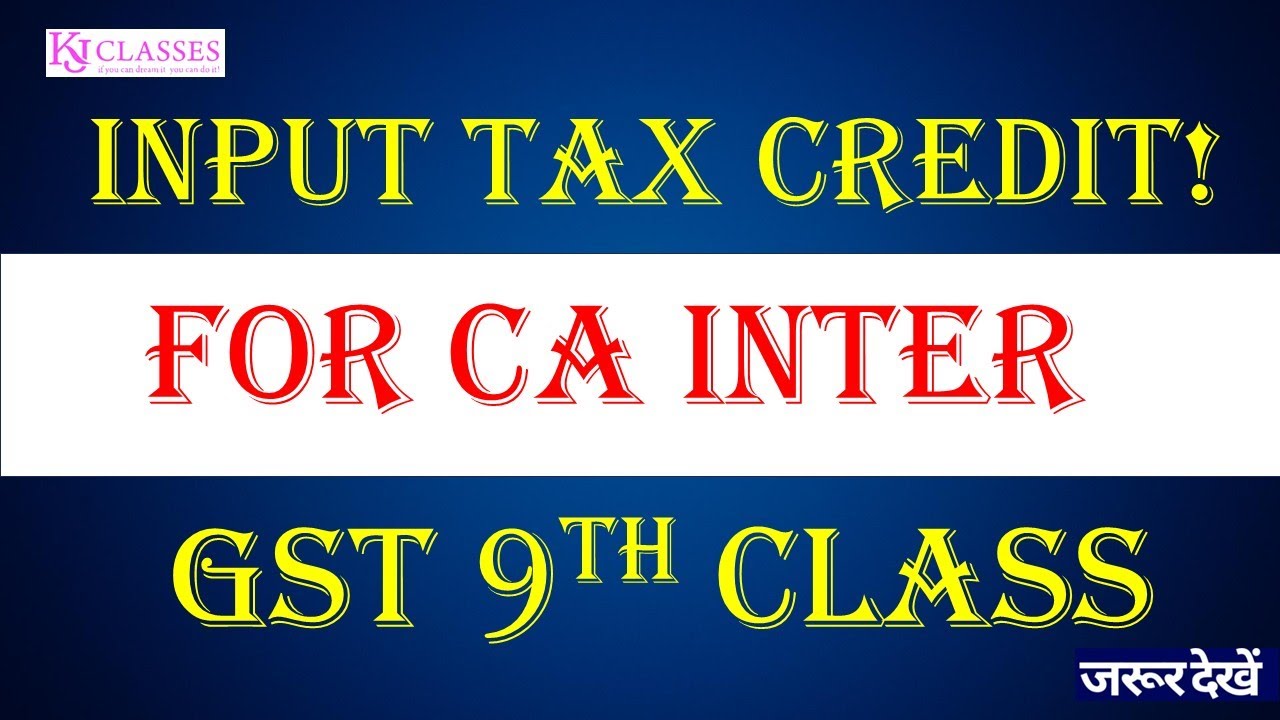 Input Tax Credit! FOR CA Inter GST 9th Class .....