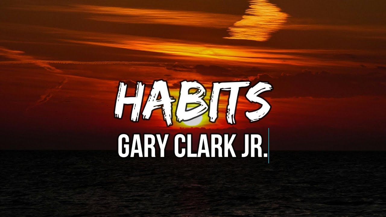 Gary Clark Jr. - Habits (lyrics) | I've got habits that I just can't break, mm