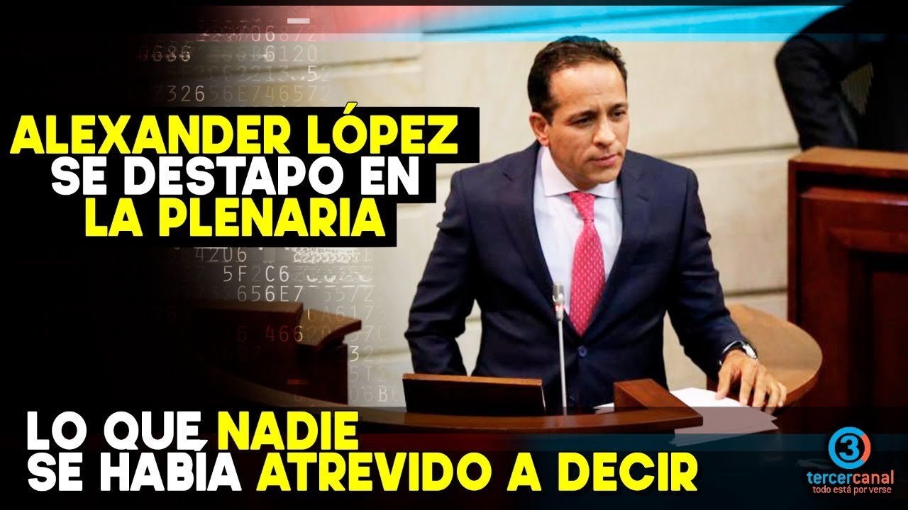 Alexander López SE DESTAPO EN LA PLENARIA: Lo que nadie se había atrevido a decir
