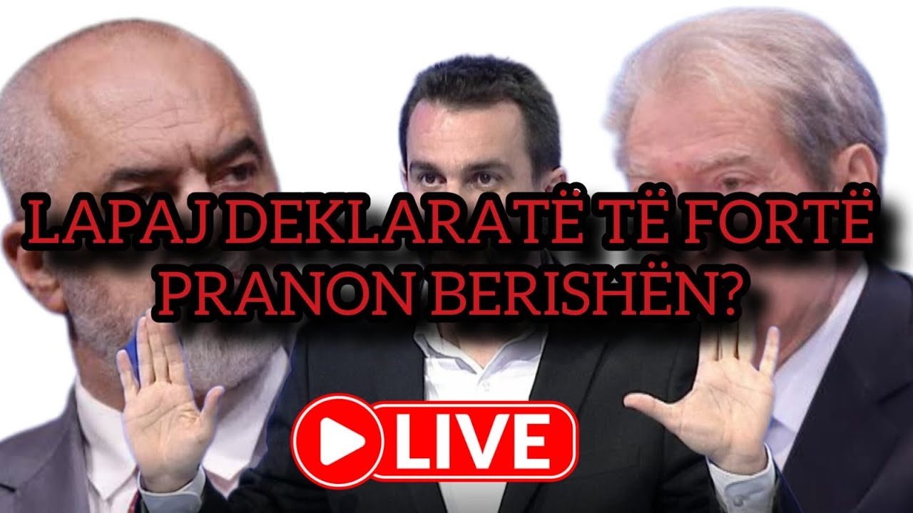 🔴LIVE-Lapaj deklaratë të fortë, pranon Berishën? Ja skenari për rrëzimin e Ramës