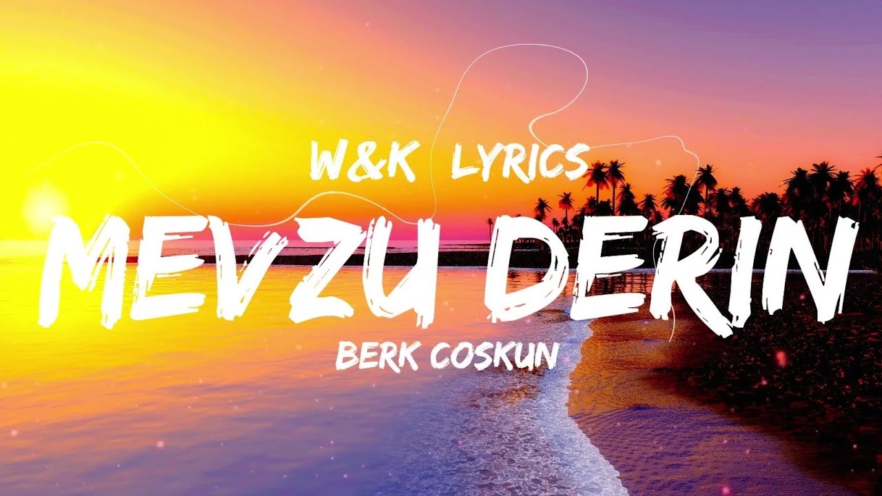 Berk Coşkun - Mevzu Derin (Lyrics) w&k