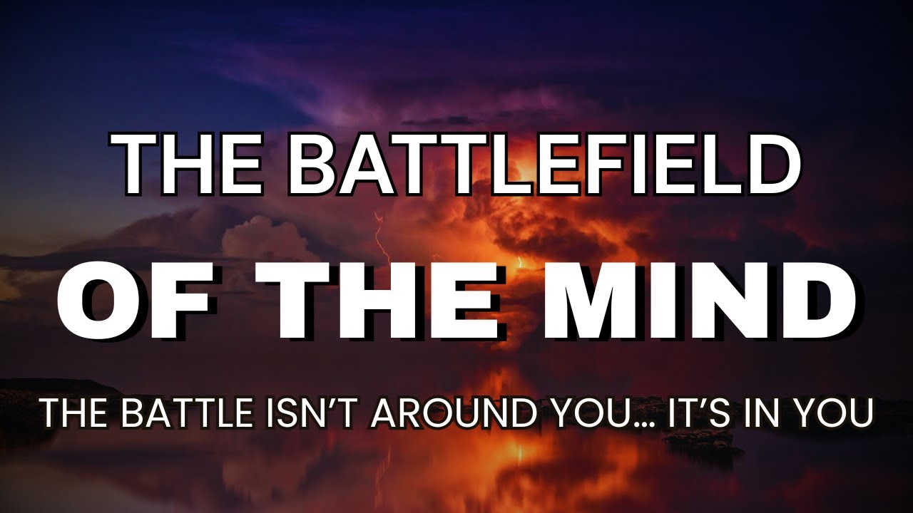 THE BATTLEFIELD OF THE MIND | The Battle Isn&rsquo;t Around You&hellip; It&rsquo;s In You | Healing Devotion