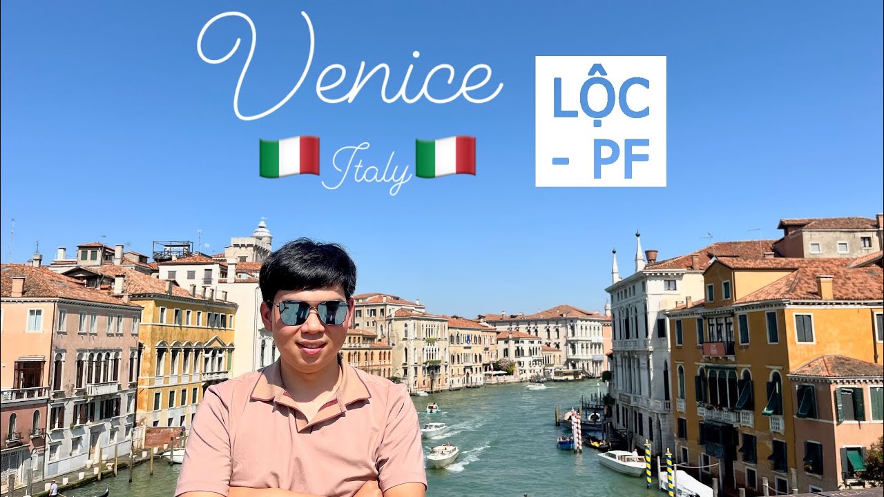 Lần đầu đặt chân đến VENICE - ITALY và kinh nghiệm khi đi du lịch tại đây!