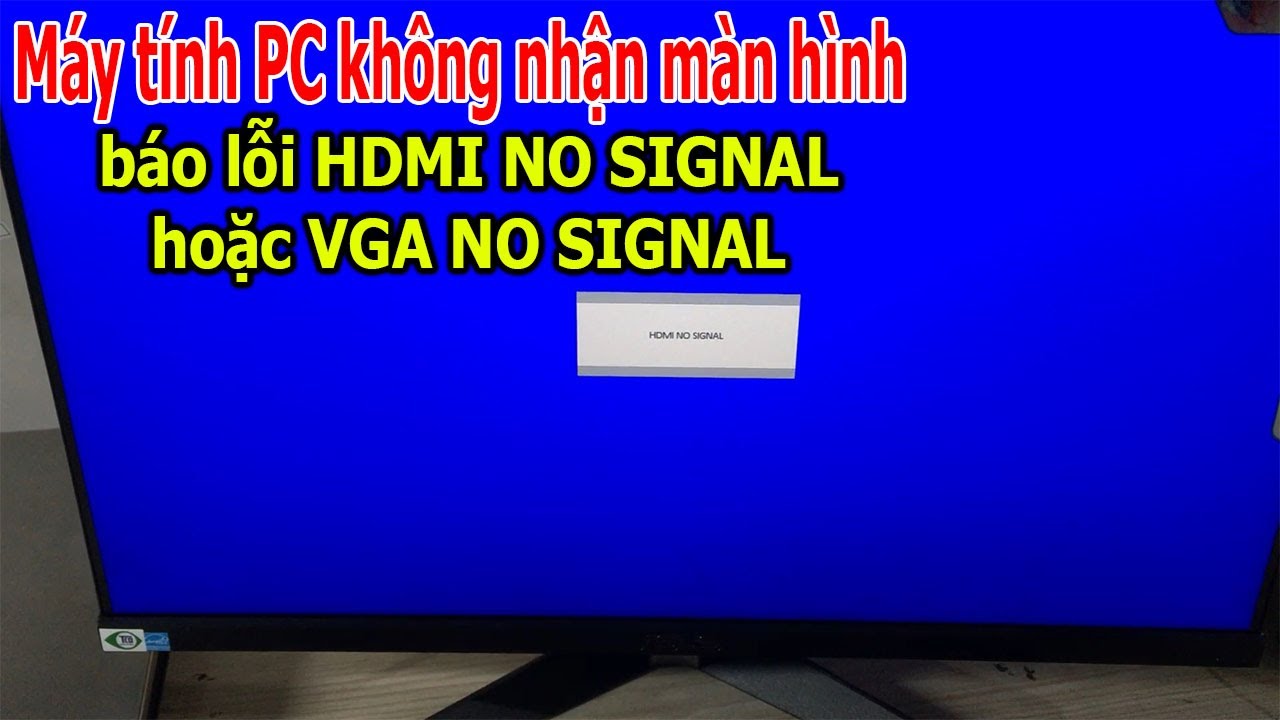 Khắc phục lỗi HDMI NO SIGNAL máy tính không nhận màn hình