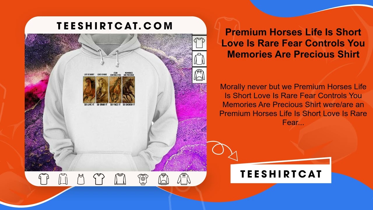Premium Horses Life Is Short Love Is Rare Fear Controls You Memories Are Precious Shirt