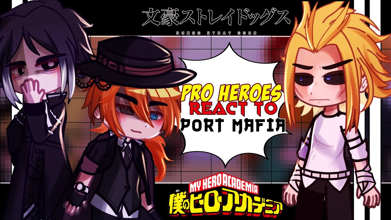 •Pro heroes react to PORT MAFIA•|| BSD part (2/?)|| ANIME CROSSOVER|| YEAH