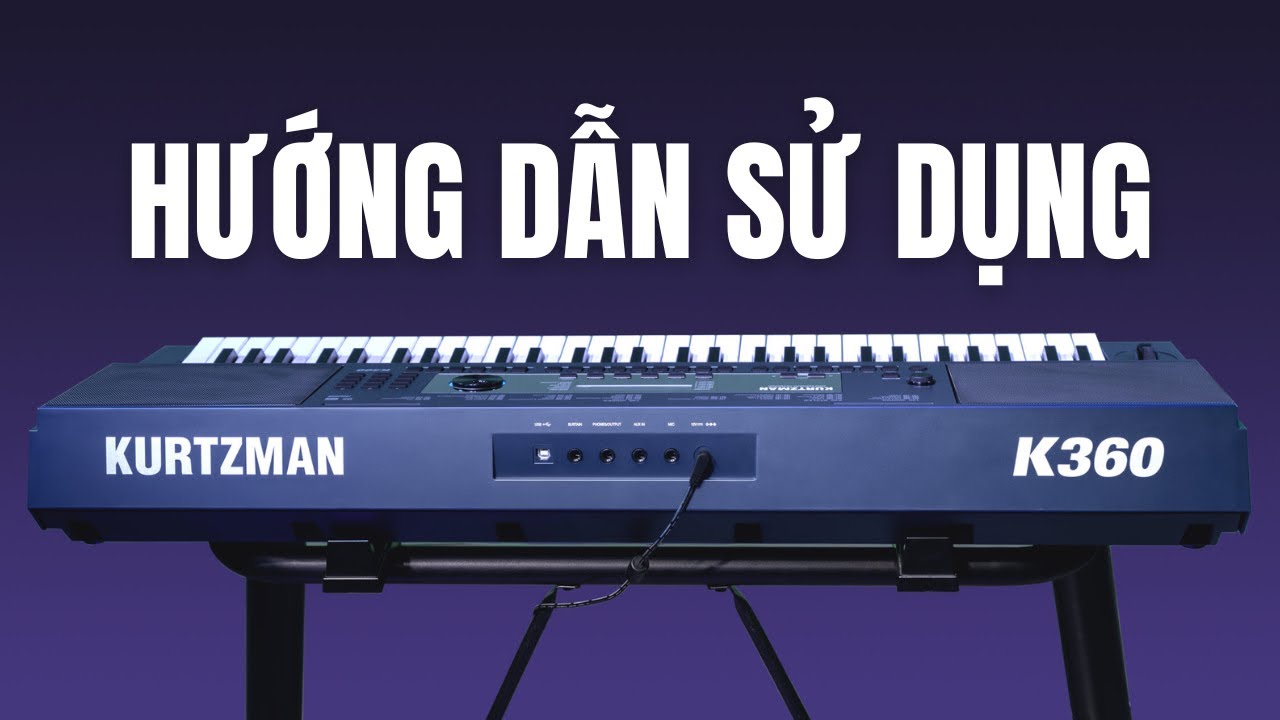Hướng dẫn sử dụng đàn Organ Kurtzman K360 cực đơn giản - Nhạc cụ Biên Hoà Ngọc Hưng Phát
