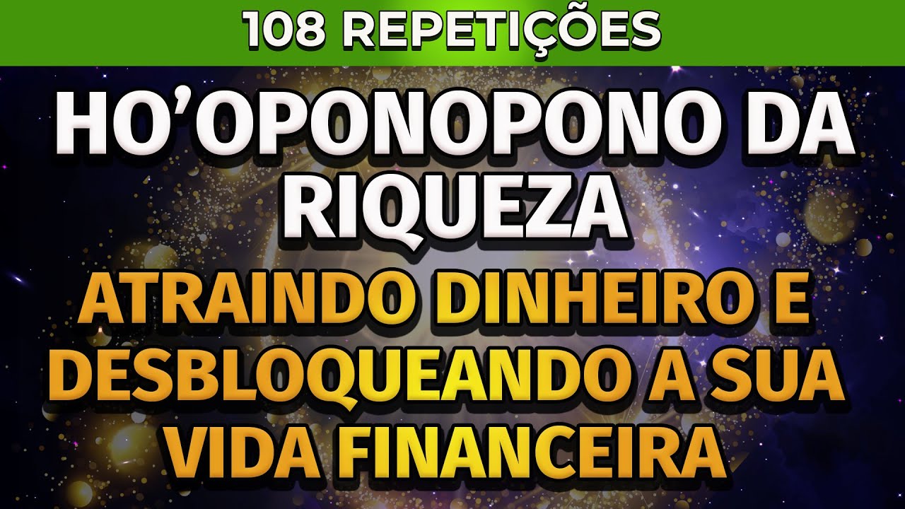 HO'OPONOPONO DA  RIQUEZA | 108 REPETI&Ccedil;&Otilde;ES | ATRAINDO DINHEIRO E DESBLOQUEANDO A SUA VIDA FINANCEIRA