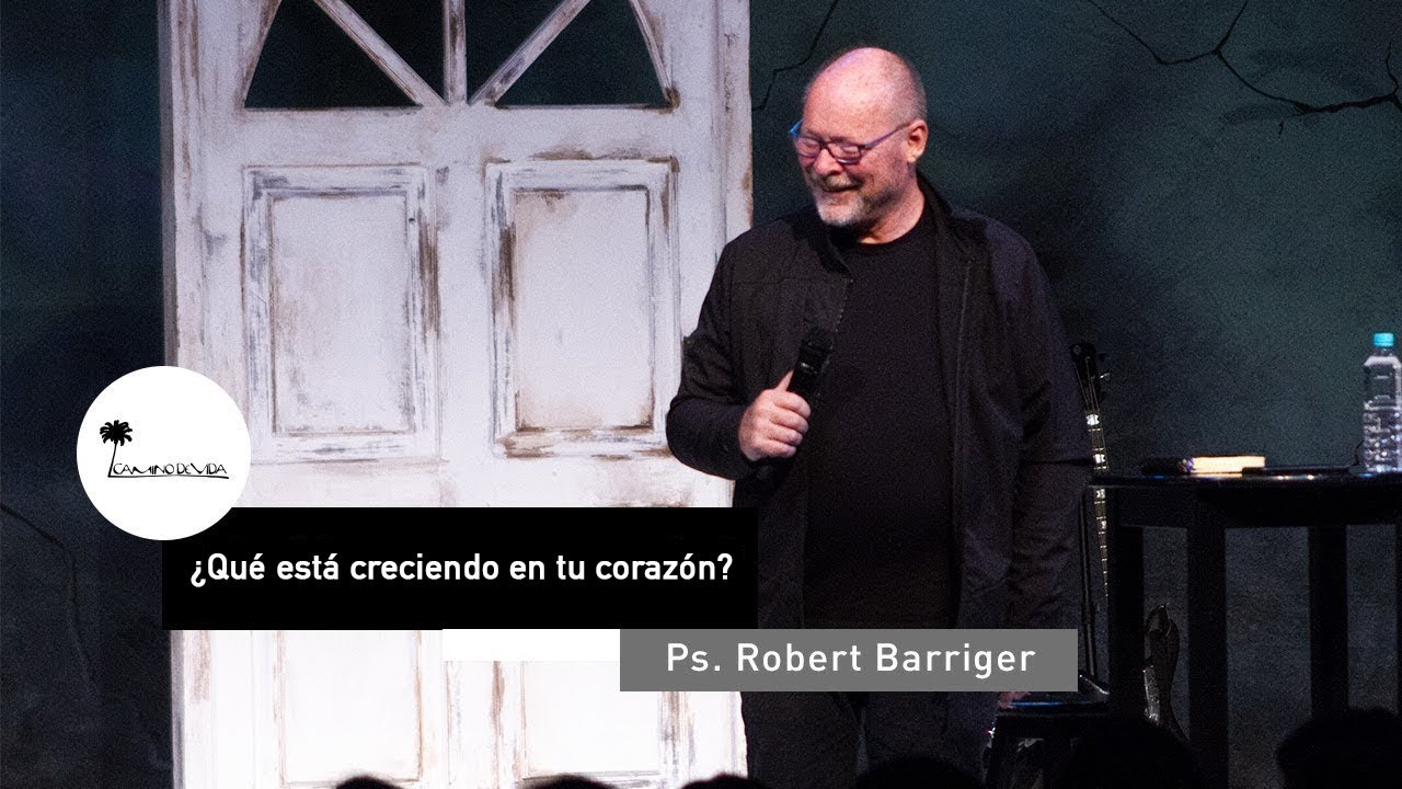 ¿Qué está creciendo en tu corazón? | Ps. Robert Barriger