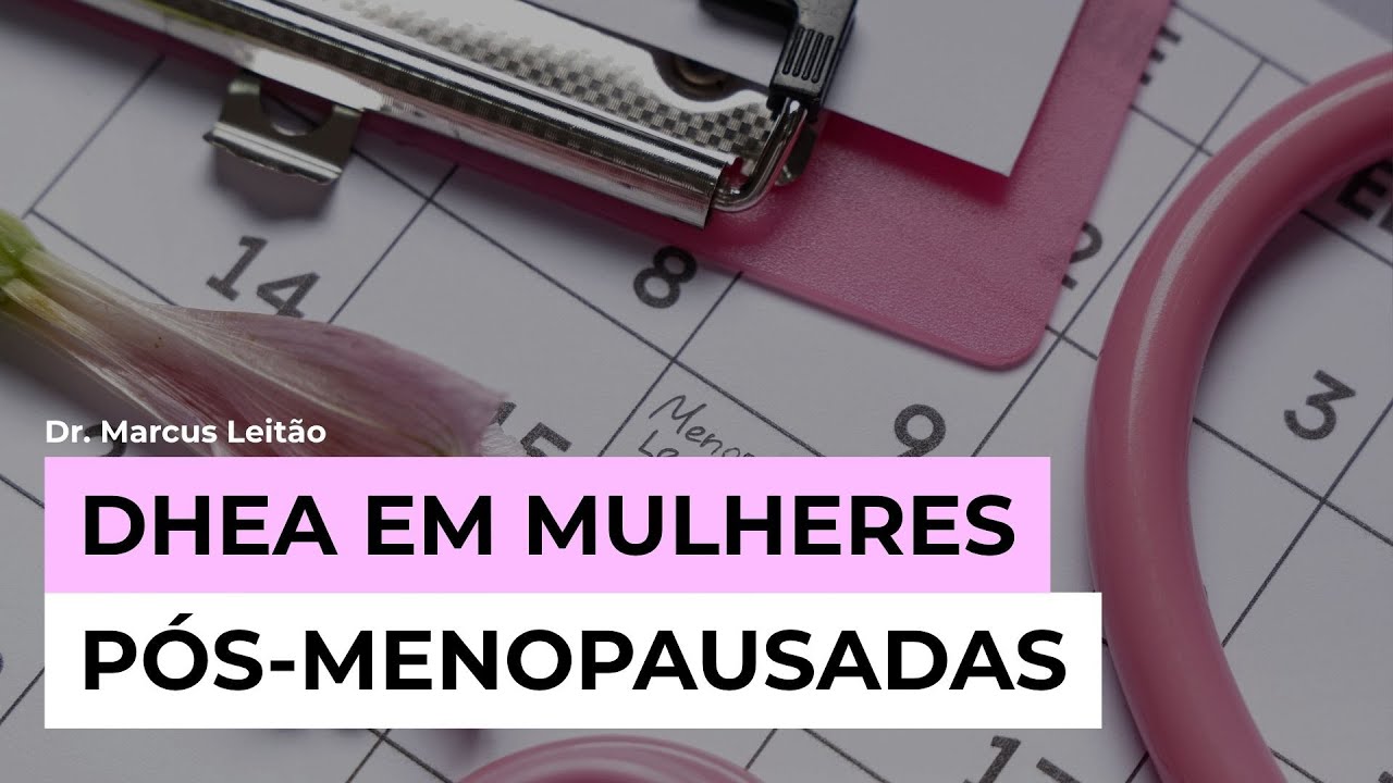 Case DHEA em mulheres pós-menopausadas | Marcus Leitão | Endocrinologia descomplicada