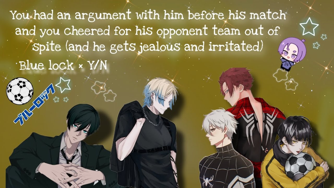 You cheer for his rival's team out of sp!te during his match (you had an argument with him)