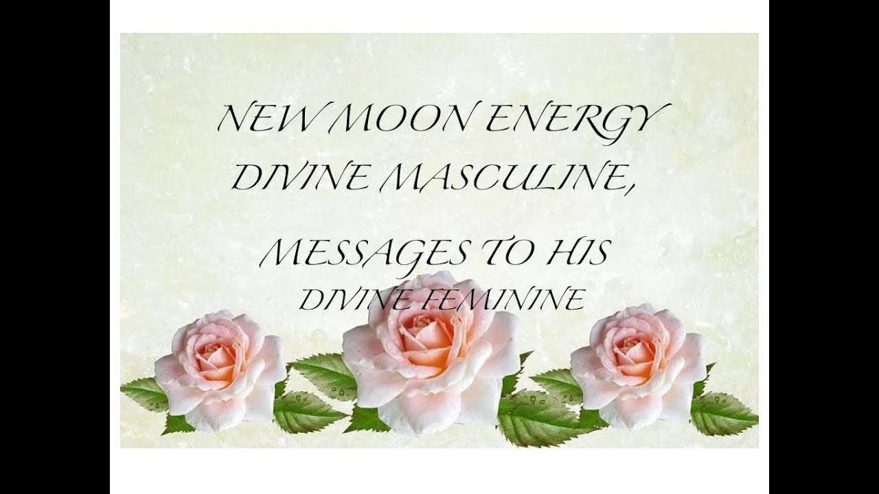 Divine Masculine, Messages to His Divine Feminine ❤️🔥🔥❤️ New Moon Energy