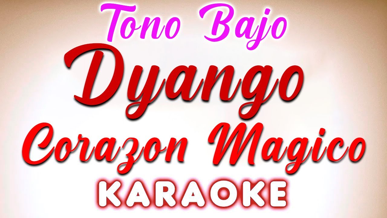 Dyango - Corazón mágico - KARAOKE Tono Bajo