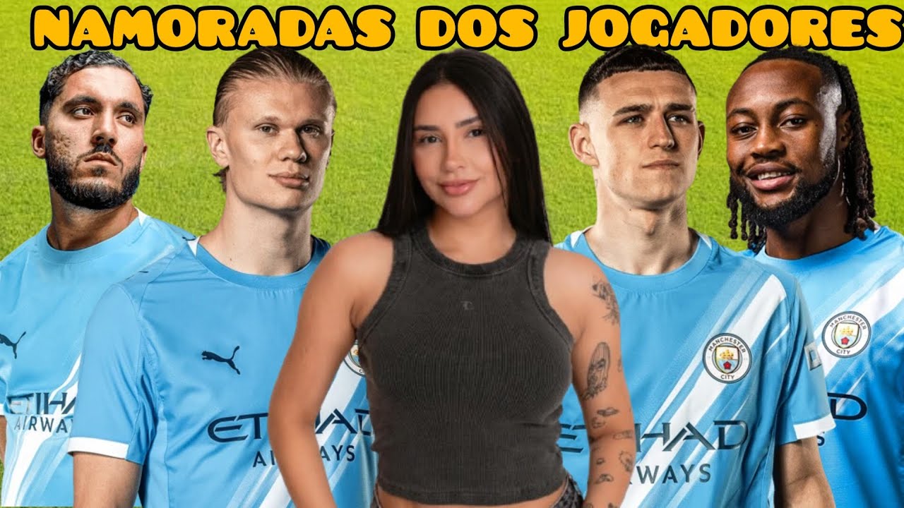 NAMORADAS DOS JOGADORES DO MANCHESTER CITY 2026