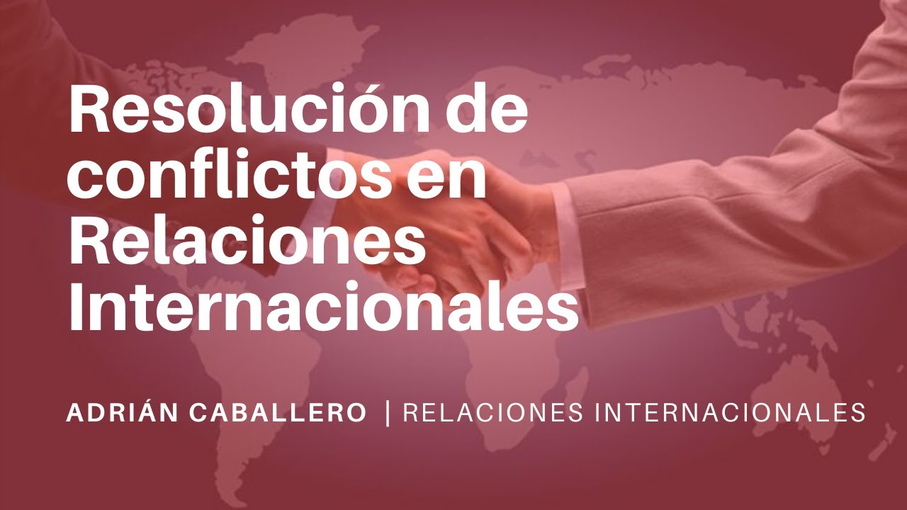 Resolución de conflictos | RELACIONES INTERNACIONALES
