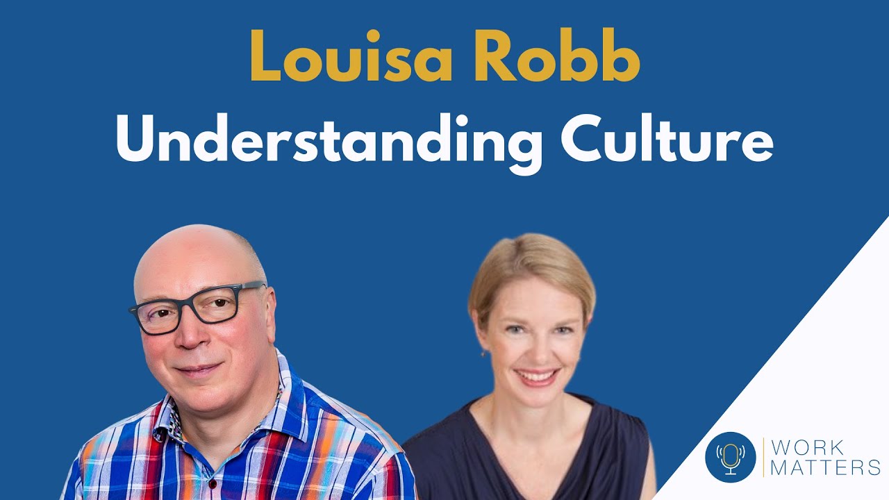Work Matters S1E3: Louisa Robb - Understanding Culture
