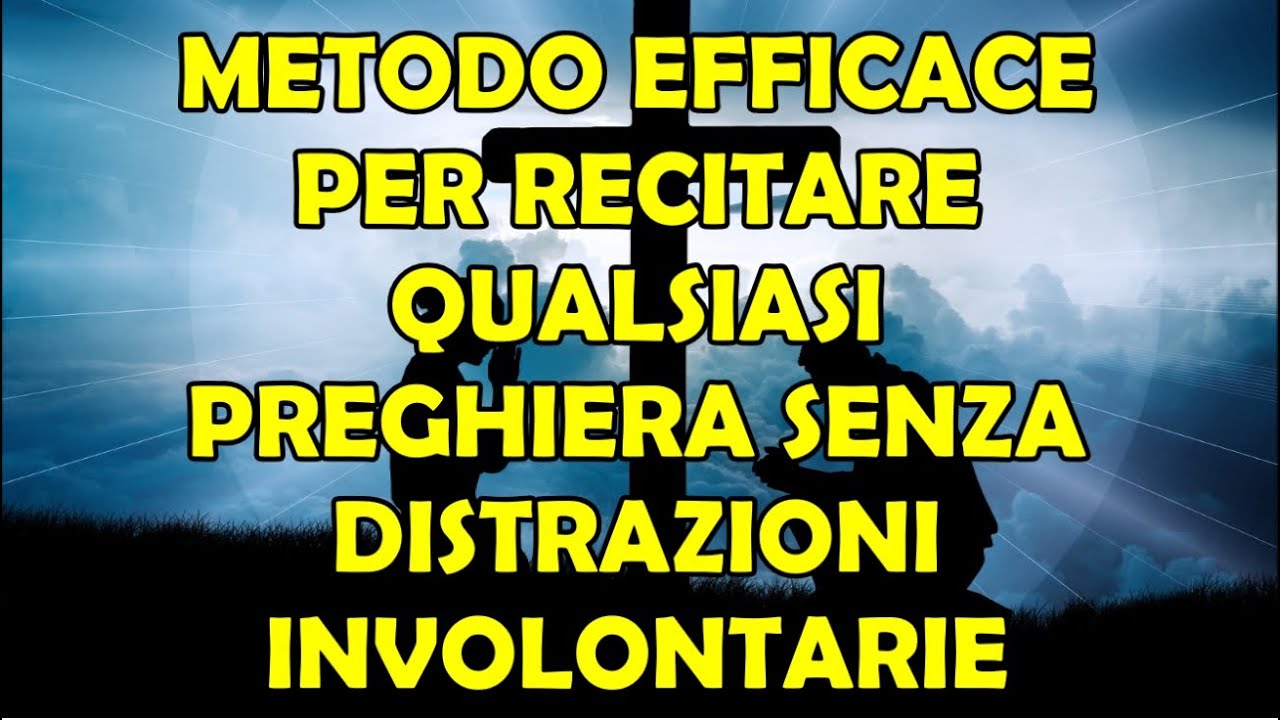 Metodo Efficace Per Recitare Qualsiasi Preghiera Senza Distrazioni Involontarie