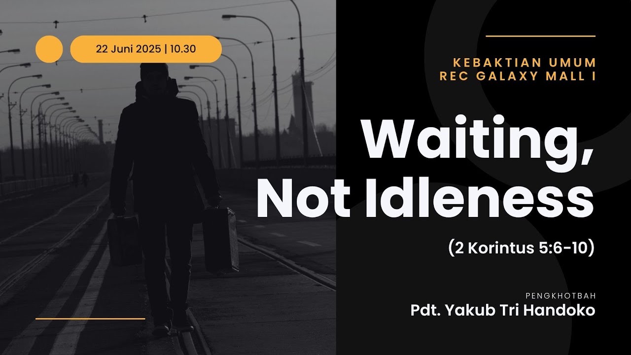 KU1 REC GM - Waiting, Not Idleness (2 Korintus 5:6-10) - Pdt. Yakub Tri Handoko