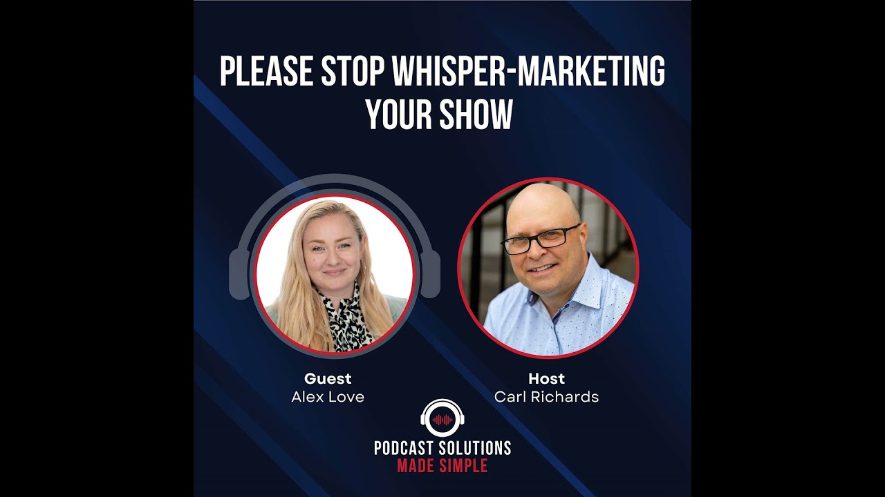 Please Stop Whisper-Marketing Your Show with Alex Love